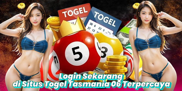Login Sekarang di Situs Togel Tasmania 06 Terpercaya