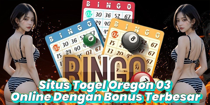 Situs Togel Oregon 03 Online Dengan Bonus Terbesar
