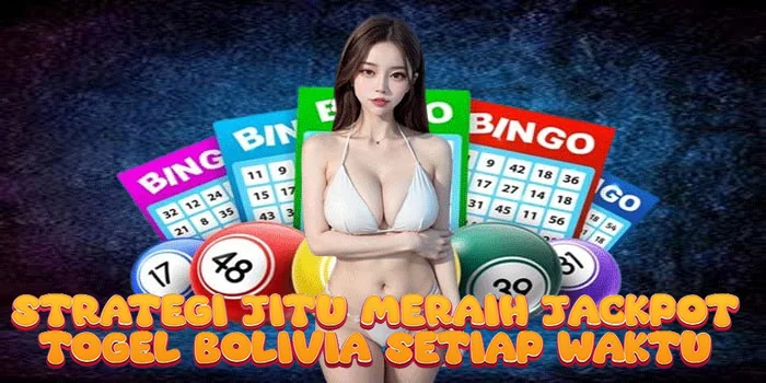 Strategi Jitu Meraih Jackpot Togel Bolivia Setiap Waktu