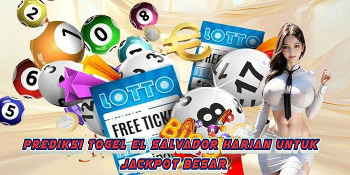 Prediksi Togel El Salvador Harian Untuk Jackpot Besar