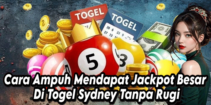 Cara Ampuh Mendapat Jackpot Besar Di Togel Sydney Tanpa Rugi