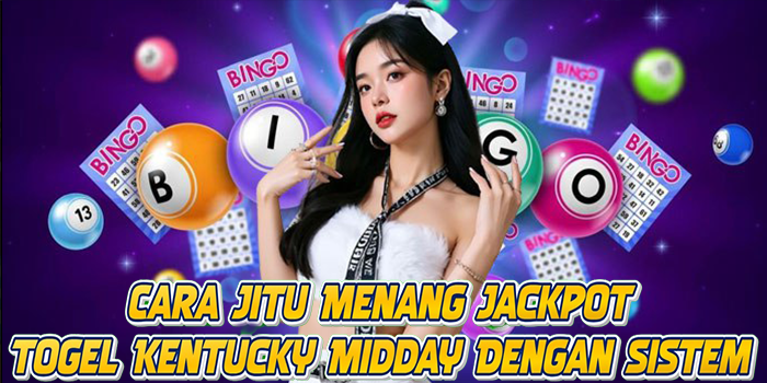 Cara Jitu Menang Jackpot Togel Kentucky Midday Dengan Sistem