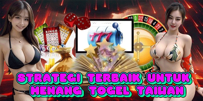 Strategi Terbaik Untuk Menang Togel Taiwan