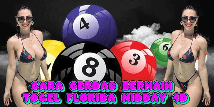 Cara Cerdas Bermain Togel Florida Midday 4D